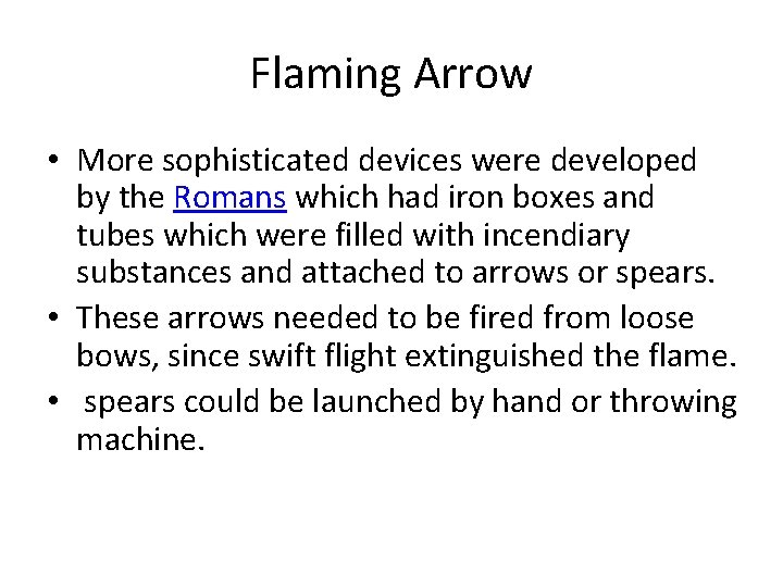 Flaming Arrow • More sophisticated devices were developed by the Romans which had iron