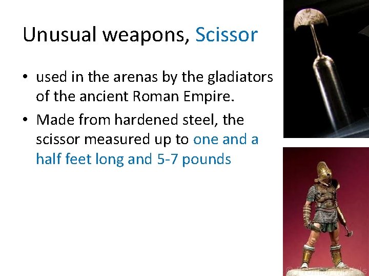 Unusual weapons, Scissor • used in the arenas by the gladiators of the ancient