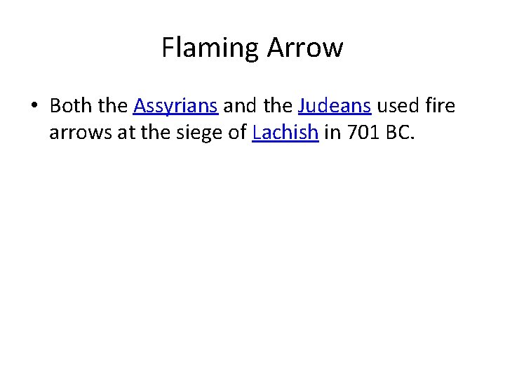 Flaming Arrow • Both the Assyrians and the Judeans used fire arrows at the