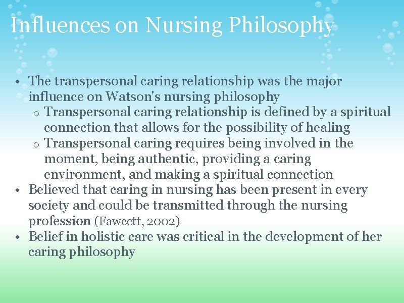 Influences on Nursing Philosophy • The transpersonal caring relationship was the major influence on