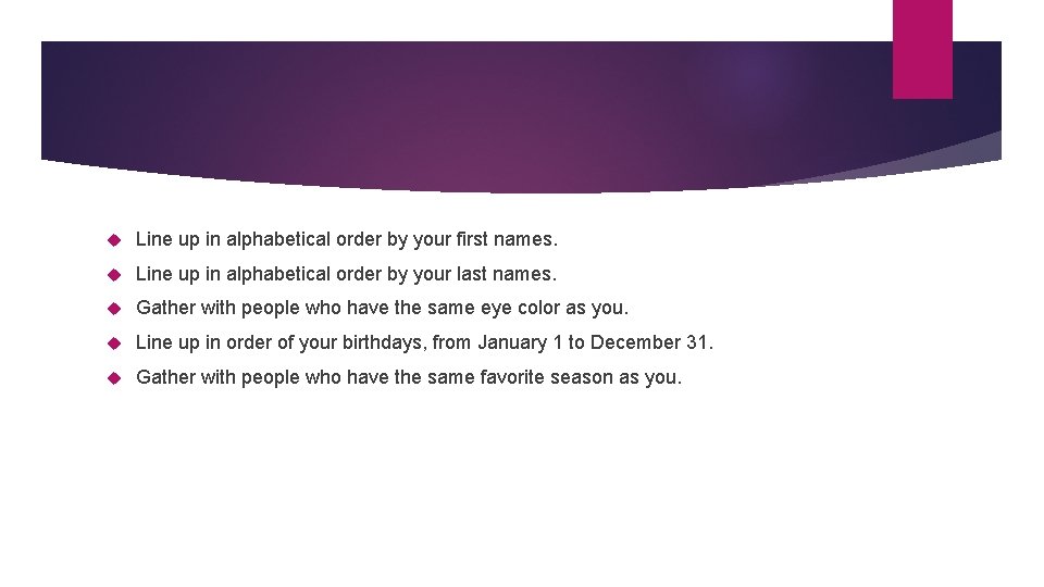  Line up in alphabetical order by your first names. Line up in alphabetical