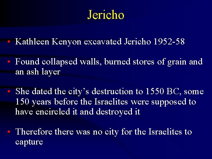 Jericho • Kathleen Kenyon excavated Jericho 1952 -58 • Found collapsed walls, burned stores