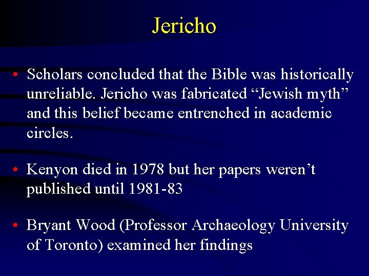 Jericho • Scholars concluded that the Bible was historically unreliable. Jericho was fabricated “Jewish