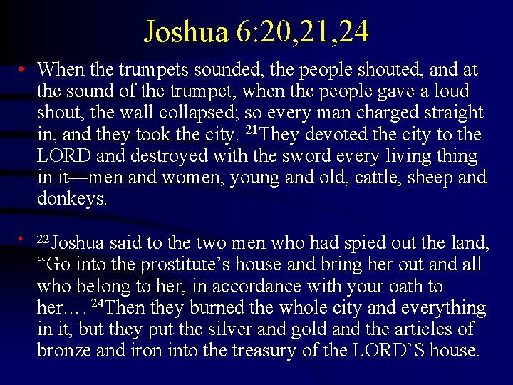 Joshua 6: 20, 21, 24 • When the trumpets sounded, the people shouted, and