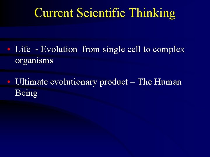 Current Scientific Thinking • Life - Evolution from single cell to complex organisms •