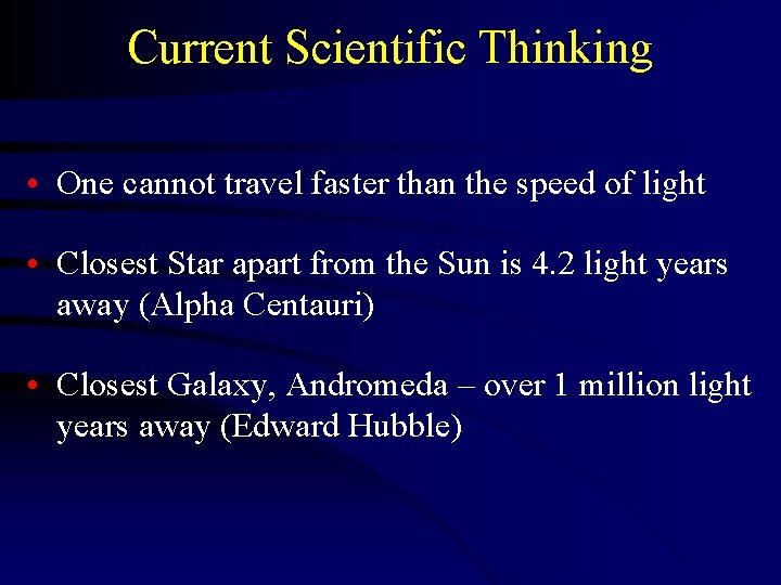 Current Scientific Thinking • One cannot travel faster than the speed of light •