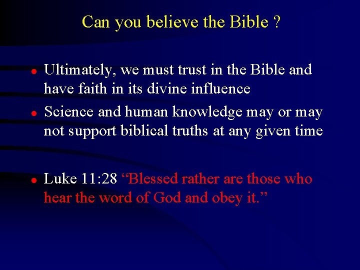 Can you believe the Bible ? l l l Ultimately, we must trust in