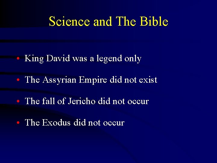 Science and The Bible • King David was a legend only • The Assyrian