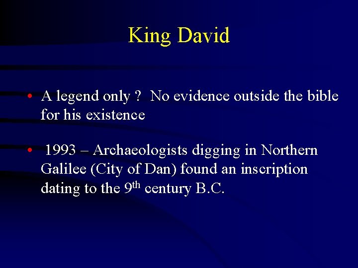 King David • A legend only ? No evidence outside the bible for his