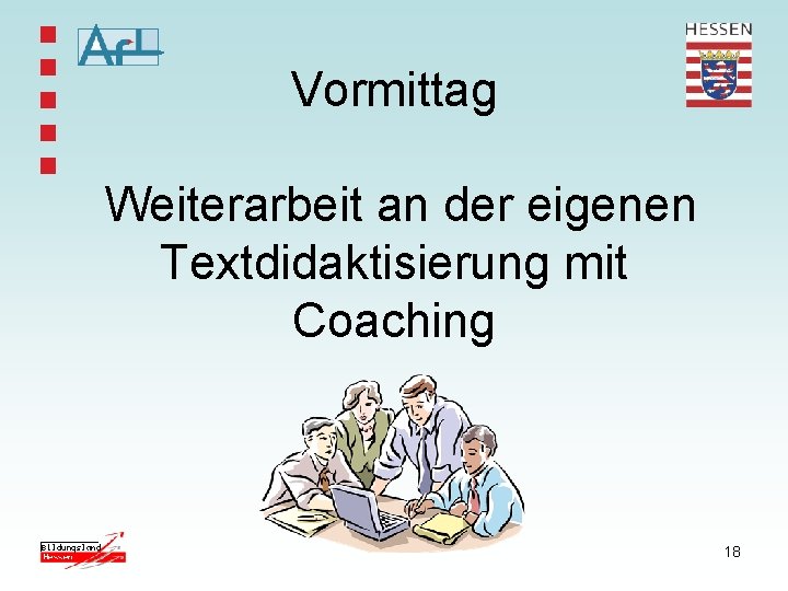 Vormittag Weiterarbeit an der eigenen Textdidaktisierung mit Coaching 18 