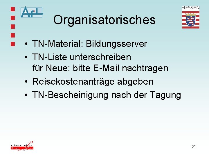 Organisatorisches • TN-Material: Bildungsserver • TN-Liste unterschreiben für Neue: bitte E-Mail nachtragen • Reisekostenanträge