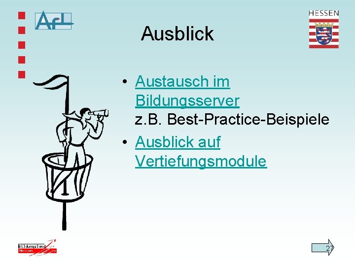 Ausblick • Austausch im Bildungsserver z. B. Best-Practice-Beispiele • Ausblick auf Vertiefungsmodule 27 