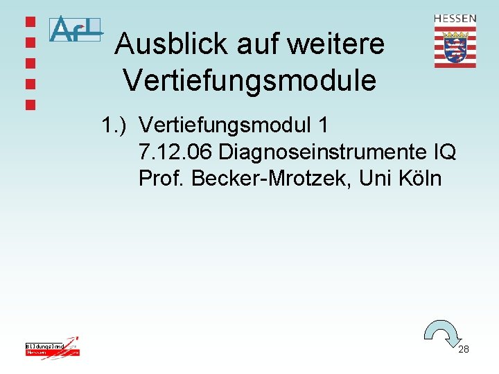 Ausblick auf weitere Vertiefungsmodule 1. ) Vertiefungsmodul 1 7. 12. 06 Diagnoseinstrumente IQ Prof.