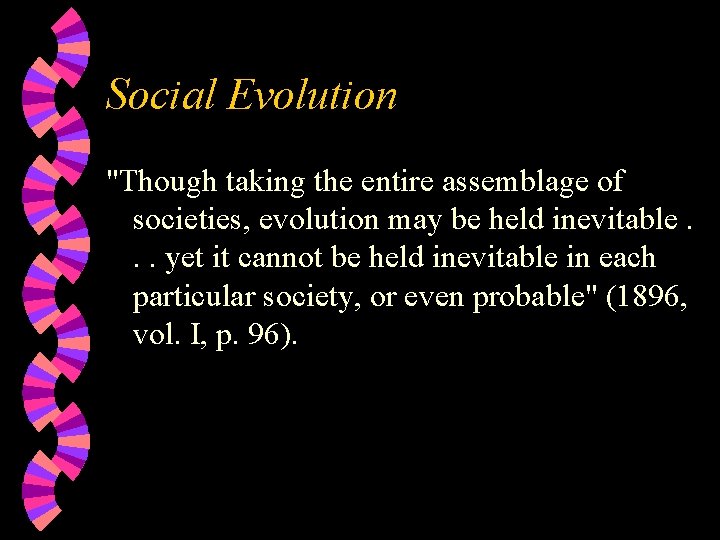 Social Evolution "Though taking the entire assemblage of societies, evolution may be held inevitable.