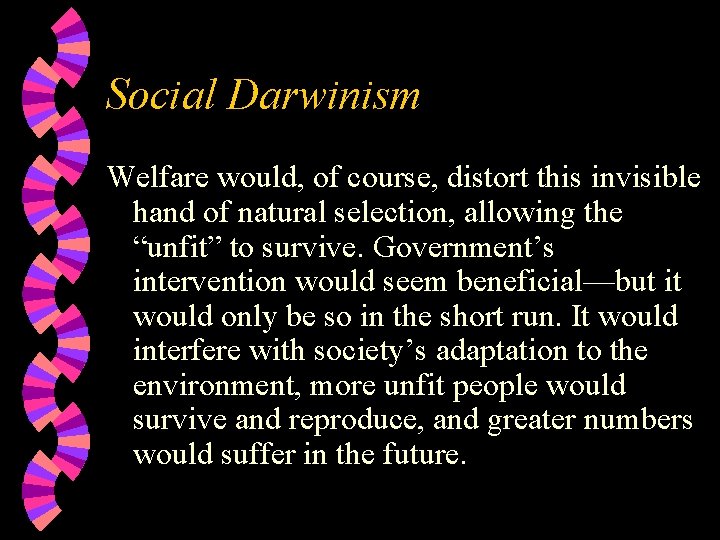 Social Darwinism Welfare would, of course, distort this invisible hand of natural selection, allowing