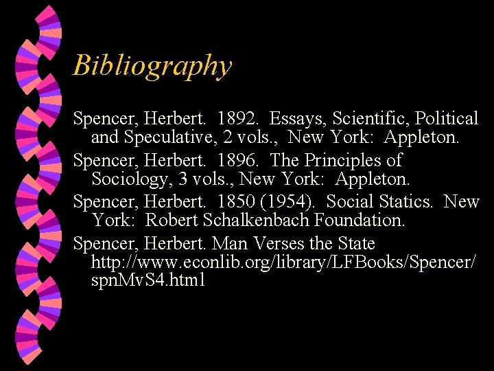 Bibliography Spencer, Herbert. 1892. Essays, Scientific, Political and Speculative, 2 vols. , New York: