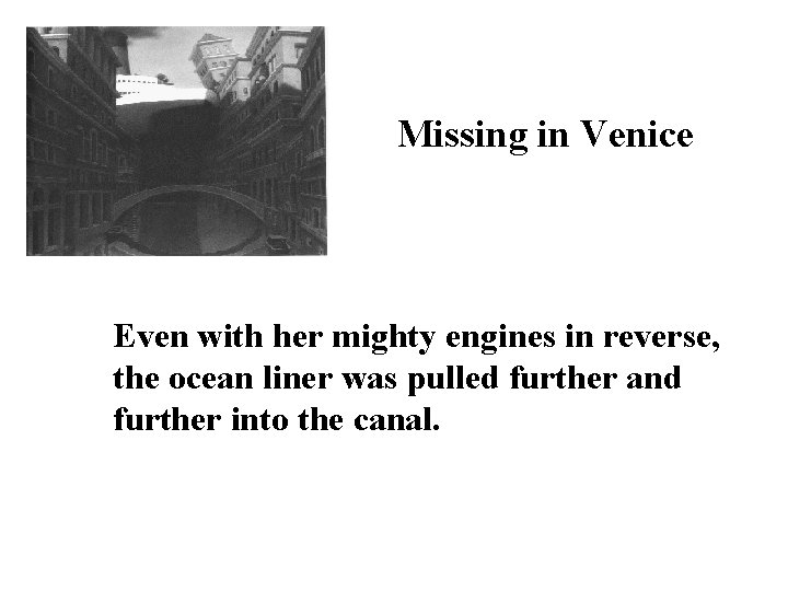 Missing in Venice Even with her mighty engines in reverse, the ocean liner was