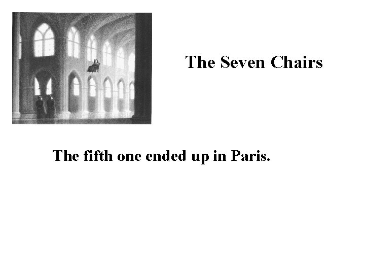 The Seven Chairs The fifth one ended up in Paris. 