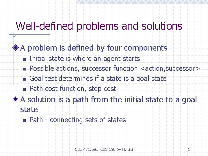 Well-defined problems and solutions A problem is defined by four components n n Initial