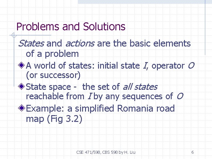 Problems and Solutions States and actions are the basic elements of a problem A