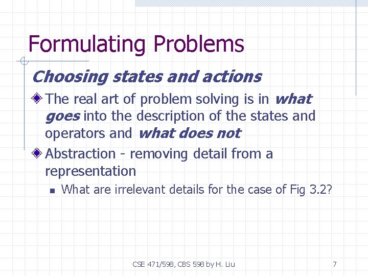Formulating Problems Choosing states and actions The real art of problem solving is in