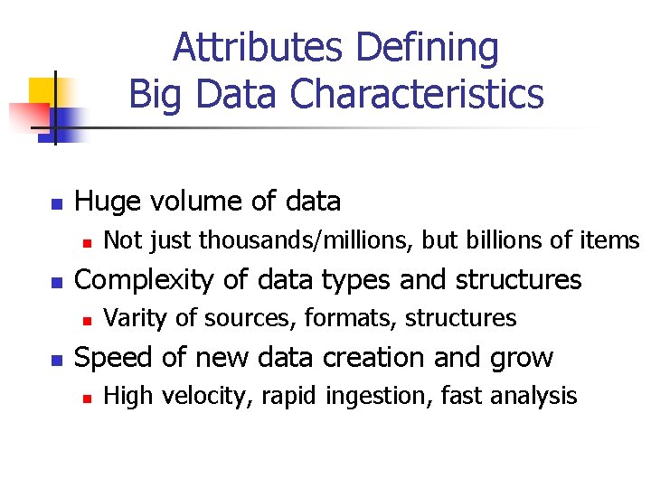 Attributes Defining Big Data Characteristics n Huge volume of data n n Complexity of