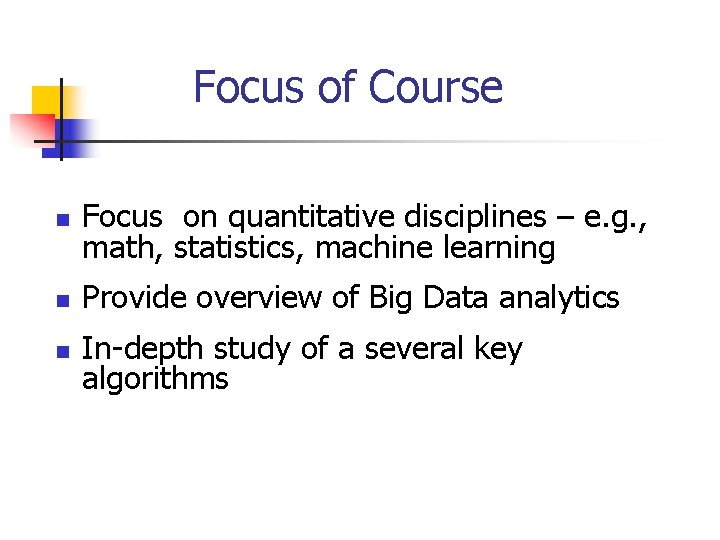 Focus of Course n Focus on quantitative disciplines – e. g. , math, statistics,