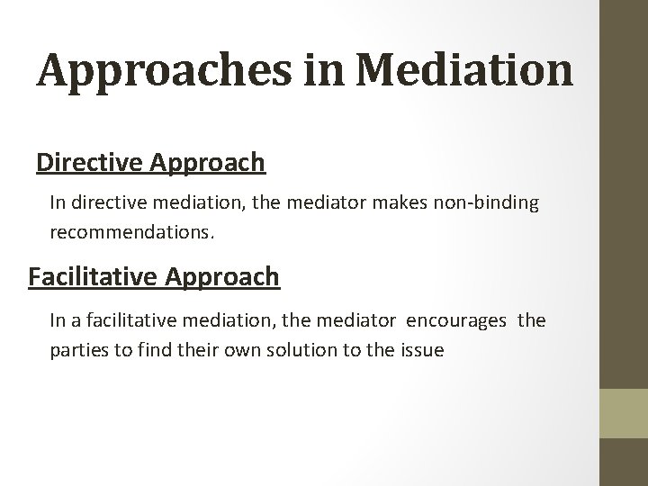 Approaches in Mediation Directive Approach In directive mediation, the mediator makes non-binding recommendations. Facilitative