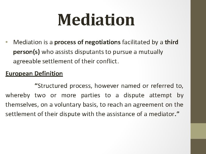 Mediation • Mediation is a process of negotiations facilitated by a third person(s) who