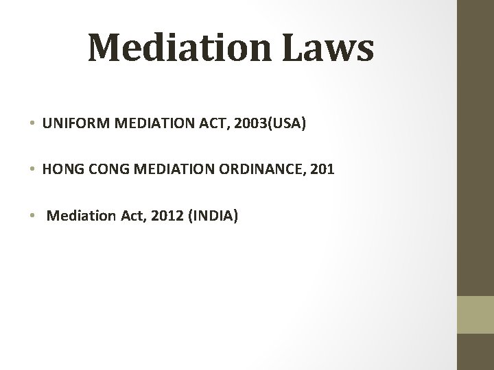 Mediation Laws • UNIFORM MEDIATION ACT, 2003(USA) • HONG CONG MEDIATION ORDINANCE, 201 •