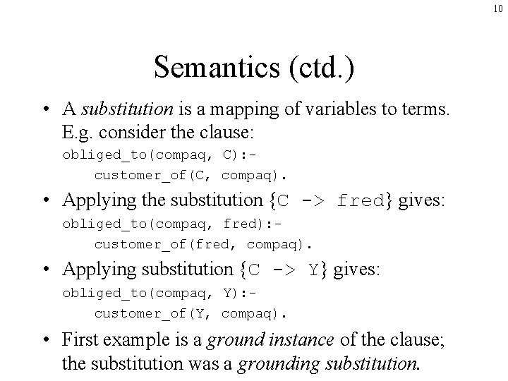 10 Semantics (ctd. ) • A substitution is a mapping of variables to terms.