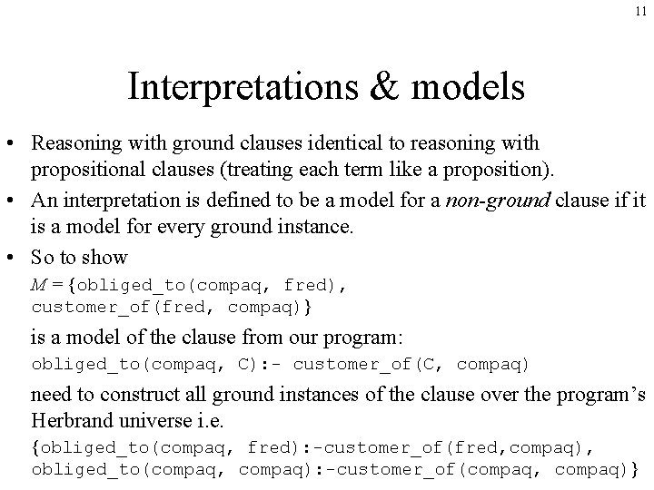 11 Interpretations & models • Reasoning with ground clauses identical to reasoning with propositional