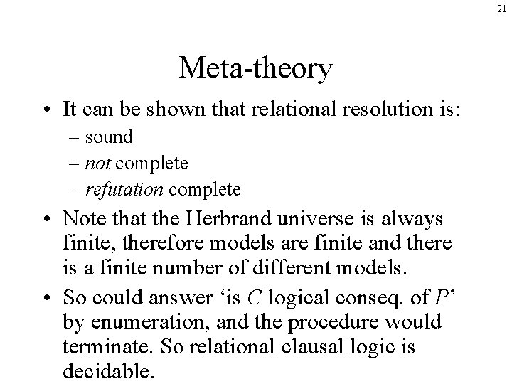 21 Meta-theory • It can be shown that relational resolution is: – sound –