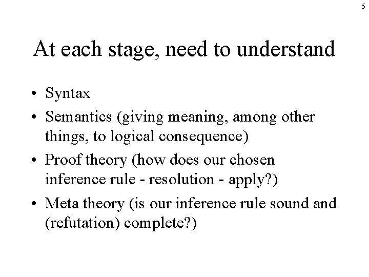 5 At each stage, need to understand • Syntax • Semantics (giving meaning, among