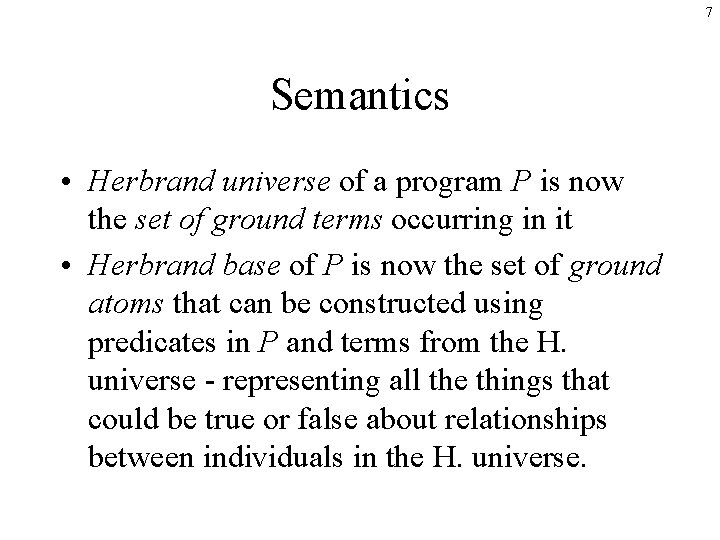 7 Semantics • Herbrand universe of a program P is now the set of