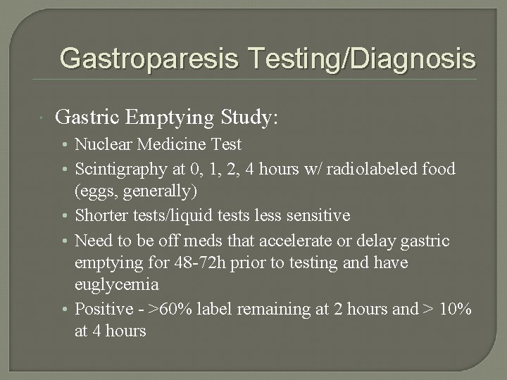 Gastroparesis Testing/Diagnosis Gastric Emptying Study: • Nuclear Medicine Test • Scintigraphy at 0, 1,