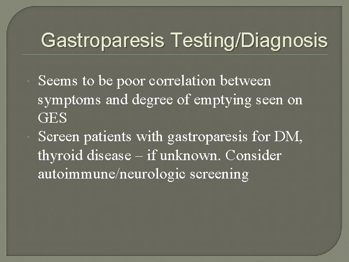 Gastroparesis Testing/Diagnosis Seems to be poor correlation between symptoms and degree of emptying seen