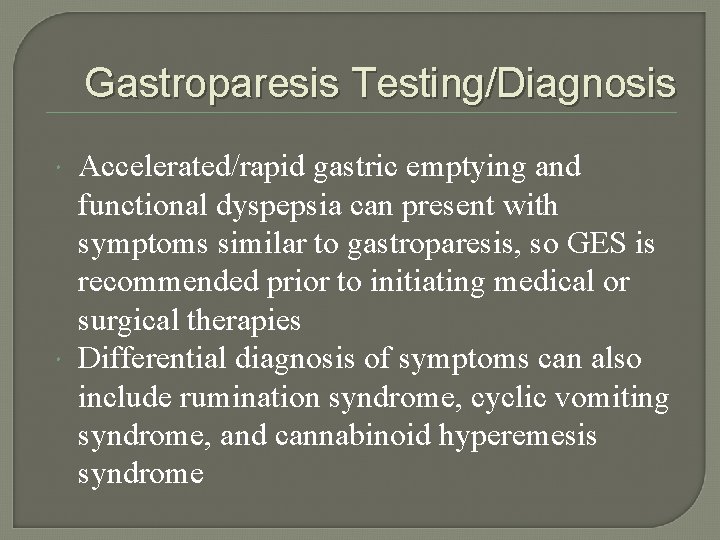 Gastroparesis Testing/Diagnosis Accelerated/rapid gastric emptying and functional dyspepsia can present with symptoms similar to