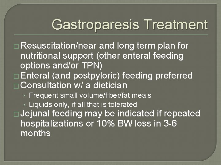 Gastroparesis Treatment � Resuscitation/near and long term plan for nutritional support (other enteral feeding