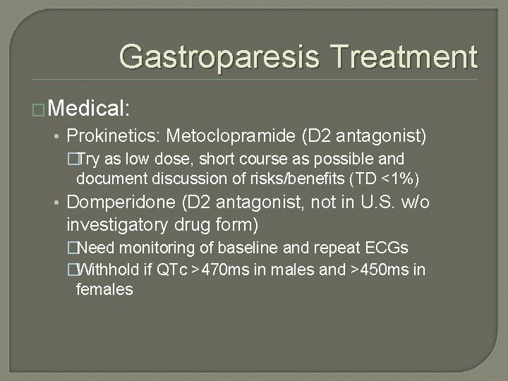 Gastroparesis Treatment �Medical: • Prokinetics: Metoclopramide (D 2 antagonist) �Try as low dose, short