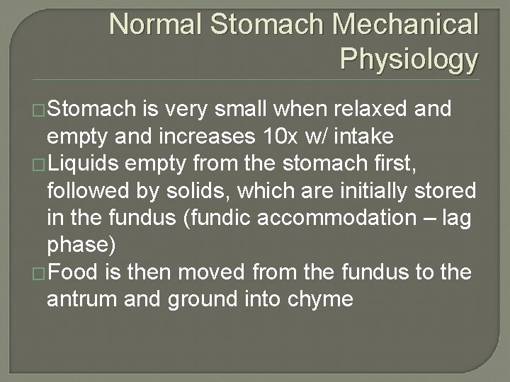 Normal Stomach Mechanical Physiology �Stomach is very small when relaxed and empty and increases