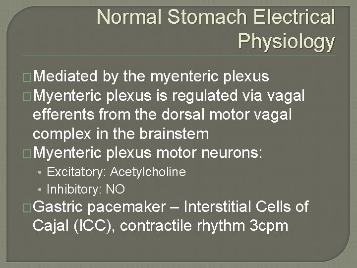 Normal Stomach Electrical Physiology �Mediated by the myenteric plexus �Myenteric plexus is regulated via