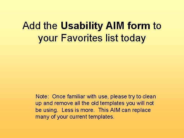 Add the Usability AIM form to your Favorites list today Note: Once familiar with