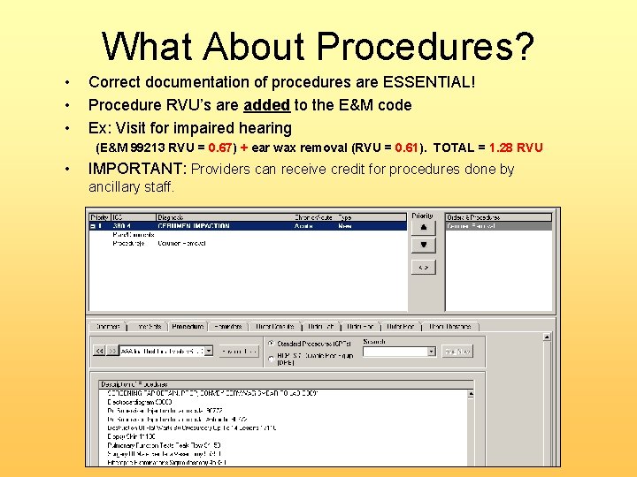 What About Procedures? • • • Correct documentation of procedures are ESSENTIAL! Procedure RVU’s