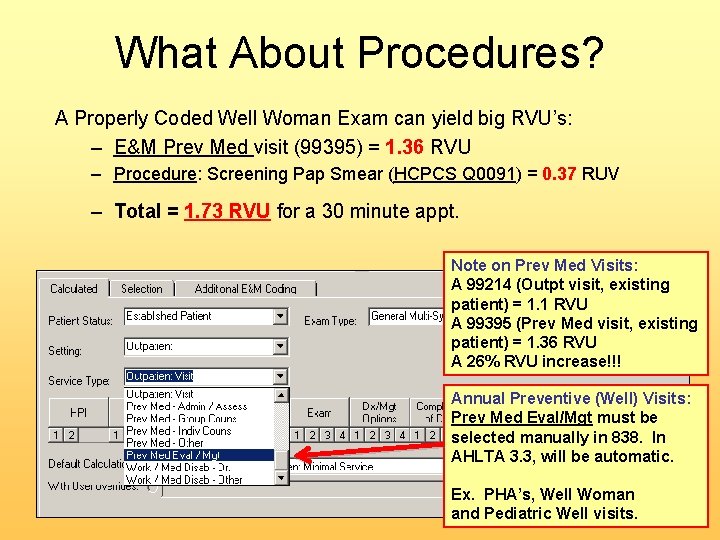 What About Procedures? A Properly Coded Well Woman Exam can yield big RVU’s: –