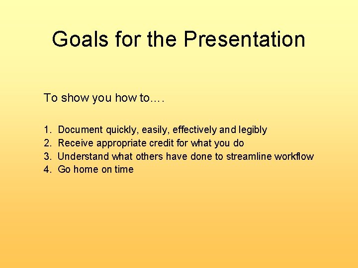 Goals for the Presentation To show you how to…. 1. 2. 3. 4. Document