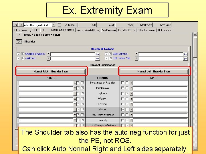 Ex. Extremity Exam The Shoulder tab also has the auto neg function for just