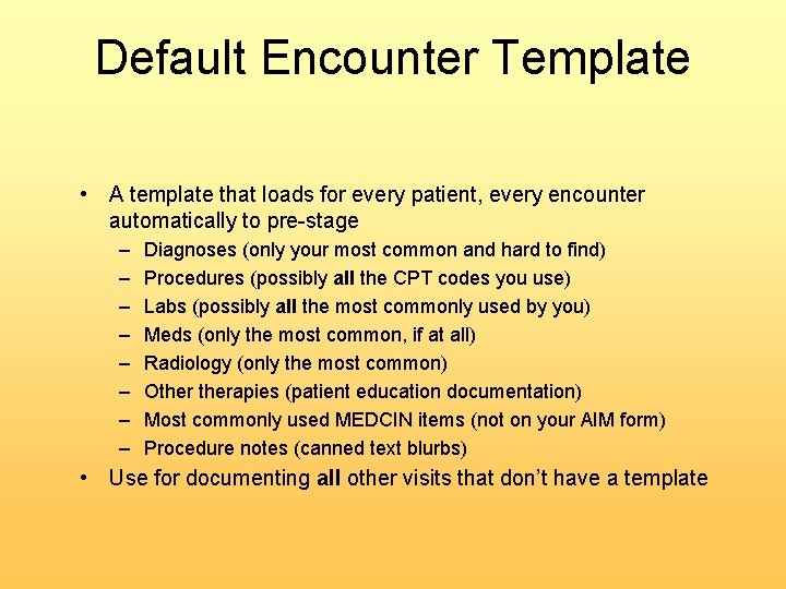 Default Encounter Template • A template that loads for every patient, every encounter automatically