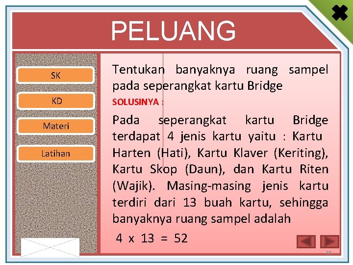 PELUANG SK Tentukan banyaknya ruang sampel pada seperangkat kartu Bridge KD SOLUSINYA : Materi