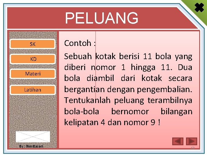 PELUANG SK KD Materi Latihan By : Novitasari Contoh : Sebuah kotak berisi 11